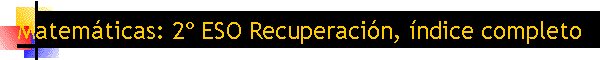 Matemticas: 2 ESO Recuperacin, ndice completo