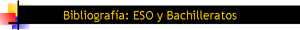 Bibliograf�a: ESO y Bachilleratos