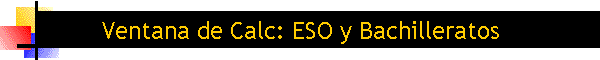 Ventana de Calc: ESO y Bachilleratos