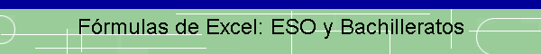 F�rmulas de Excel: ESO y Bachilleratos